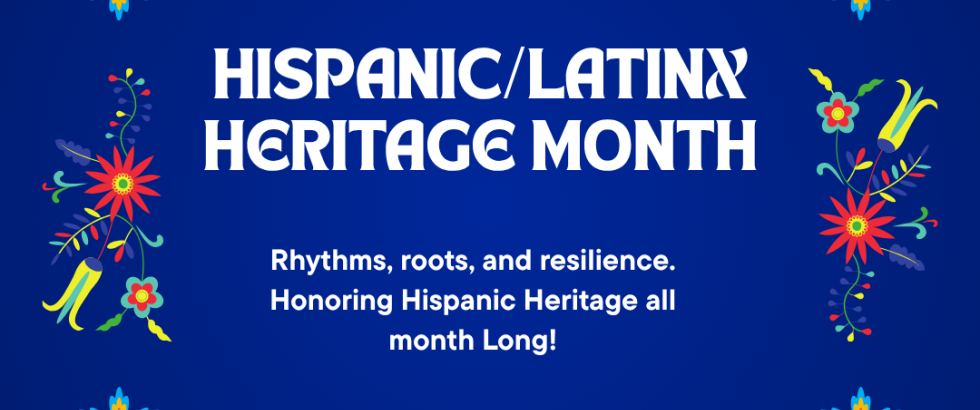 An illustrative graphic on a deep blue background framed by a colorful floral border, celebrating "Happy Hispanic/Latinx Heritage Month" from September 15 to October 15.