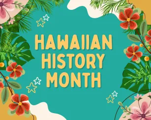 Graphic reads Hawaiian History Month.