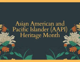 the words Asian American and Pacific Islander (AAPI) Heritage Month in front of a dark grey background, surrounded by flowers