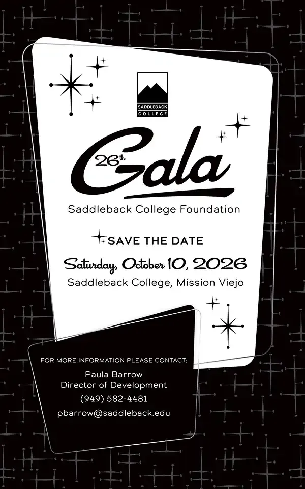 Saddleback College Foundation 26th Gala - Save the Date! Saturday, October 10, 2026 at Saddleback College, MIssion Viejo. For more information contact Paula Barrow, Director of Development, (949) 582-4481, pbarrow@saddleback.edu.